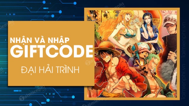 #500 Gift Code Đại Hải Trình Free mới nhất 2021 [Update 1h trước]