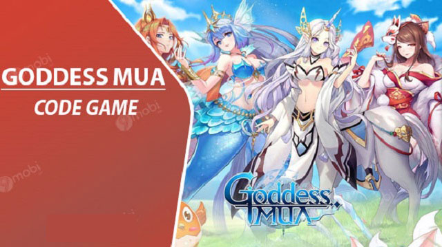 #600 Gift Code Goddess MUA Free mới nhất 2021 [Update 1h trước]