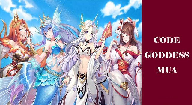 #600 Gift Code Goddess MUA Free mới nhất 2021 [Update 1h trước]