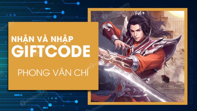 #750 Gift Code Phong Vân Chí Free Update mới nhất 2021