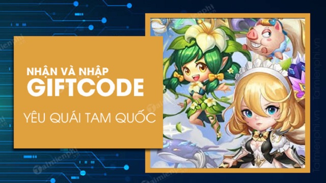 #500 Gift Code Yêu Quái Tam Quốc Free mới nhất 2021